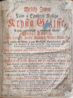 Weliký Žiwot Pána a Spasytele Nasseho Krysta Gežjsse, A geho neyswětěgssý a neymilegssý Matky Marye Panny, Gakož y wssech giných Krewnjch Přátel Syna Bo=žjho; totižto S. Anny / a gegi Matky S. Emerencyány / S. Jo=zeffa / a S. Joachyma / S. Jana Křitele / S. Jana Ewangelisty / S. Stěpána prwnjho Mučedlnjka, S. Jakuba Menssjho, S. Máři=Magdalény, a Swaté Marty ... - Martin z Cochemu