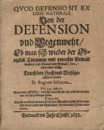 QVOD DEFENSIO SIT EX LEGE NATURALI. Von der DEFENSION und Gegenwehr/ Ob man sich wieder der Obrigkeit Tyranney und unrechte Gewalt wehren/ und Gewalt mit Gewalt (Jure) vertreiben müge. Durch den Hoch und Wohlgelahrten Herrn D. Regium Selinum.  - Selinus, Regius (= Monner, Basilius)
