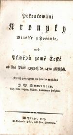 Pokračowánj Kronyky Benesse z Hořowic, neb Přjběhů země České od léta Páně 1393 až do 1470 zběhlých. Kteréž poneyprw na swětlo wydáwá J. W. Zimmermann. - Zimmermann, Jan Václav