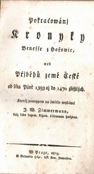 Pokračowánj Kronyky Benesse z Hořowic, neb Přjběhů země České od léta Páně 1393 až do 1470 zběhlých. Kteréž poneyprw na swětlo wydáwá J. W. Zimmermann.