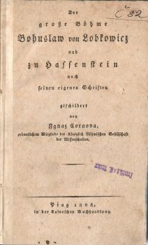 Der große Böhme Bohuslaw von Lobkowicz und zu Hassenstein nach seinen eigenen Schriften.
