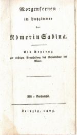 Morgenscenen im Putzzimmer der Römerin Sabina. Ein Beytrag zur richtigen Beurtheilung des Privatlebens der Römer. - (Böttiger, Carl August)