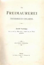 Die Freimaurerei Österreich-Ungars. Zwölf Vorträge am 30. und 31. März und 1. April 1897 zu Wien gehalten. - 