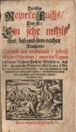 Der listige Reineke Fuchs/ Das ist: Ein sehr nutzliches/ lust=und sinn=reiches Büchlein/ Darinn auf verblümte/ jedoch löbliche Schreibart/ unter den Namen deß Löwen/ Bühren/ Fuchses/ Wolffes/ etc. das Hof/ wie auch aller Stände der Welt Leben und Wesen/ so wol nach ihren Tugenden/ als auch insonderheit nach denen darinn vorfallenden Lastern/ wercklich beschrieben/ und gleichsam mit lebendigen Farben bezeichnet wird.  - 