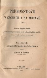 Premonstráti v Čechách a na Moravě. Stručné vypsání osodů jednotlivých buď ještě stávajících neb již vyhlazených klášterů toho řádu dle roků jejich založení. - Čermák, Dominik Karel