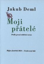 Moji přátelé. Podle první otištěné verse. - Deml, Jakub