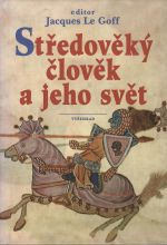 Středověký člověk a jeho svět. - Le Goff, Jacques