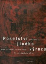 Poselství jiného výrazu. Pojetí "informelu" v českém umění 50. a první poloviny 60. let. - Nešlehová, Mahulena