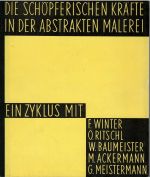 Die Schöpferischen Kräfte in der abstrakten Malerei. Ein Zyklus mit F. Winter, O. Ritschl, W. Baumeister, M. Ackermann, G. Meistermann. - Domnick, Ottomar