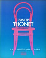 Princip Thonet. Od ohýbaného dřeva k trubce.  - Lamarová, Milena