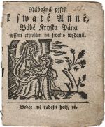 Nábožná pjseň k swaté Anně, Bábě Krysta Pána wssem ctjtelům na swětlo wydaná. Srdce mé radosti hořj, etc. - 