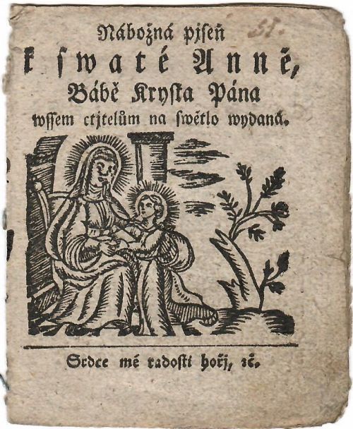 Nábožná pjseň k swaté Anně, Bábě Krysta Pána wssem ctjtelům na swětlo wydaná. Srdce mé radosti hořj, etc.