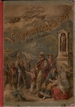 V jihoamerických stepích. Boje s Indiány.