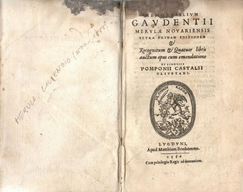 MEMORABILIVM GAVDENTII MERVLAE NOVARIENSIS VLTRA PRIMAM EDITIONEM  et Recognitum et Quatuor libri auctum opus cum emendatione et scholiis POMPONII CASTALII OLIVENTANI.