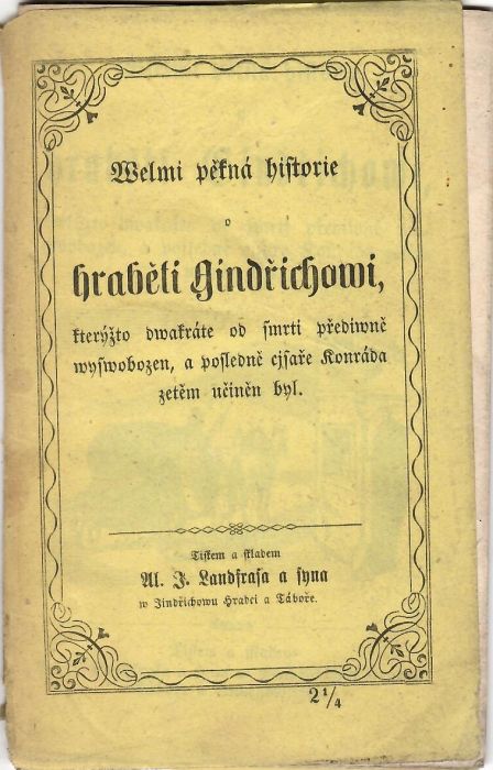Welmi pěkná historie o hraběti Gindřichowi, kterýžto dwakráte od smrti přediwně wyswobozen, a posledně cjsaře Konráda zetěm učiněn byl.