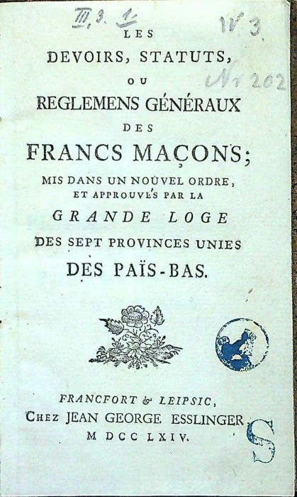 LES DEVOIRS, STATUTS, OU REGLEMENS GÉNÉRAUX DES FRANCS MACONS; MIS DANS UN NOUVEL ORDRE, ET APPROUVÉS PAR LA GRANDE LOGE DES SEPT PROVINCES UNIES DES PAÏS-Bas.
