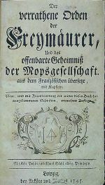 Der verrathene Orden der Freymäurer, Und das offenbarte Geheimniss der Mopsgesellschaft. aus dem Französischen übersetzt, mit Kupfern. Neue, und mit Beantwortung der wider dises Buch herausgekommenen Schriften, vermehrte Auflage. - [Pérau, Gabriel-Louis Calabre]