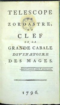 TELESCOPE DE ZOROASTRE, OU CLEF DE LA GRANDE CABALE DIVINATOIRE DES MAGES.