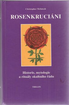 Rosenkruciáni. Historie, mytologie a rituály okultního řádu.