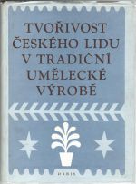 Tvořivost českého lidu v tradiční umělecké výrobě. - Hasalová, Věra