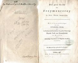 Die gute Sache der Freymaurerey in ihrer Würde dargestellt. Mit einem Anhange der einen Authentischen Auszug aus der Fundamental-Constitution der grossen Mutter-Loge Royale York zur Freundschaft in Berlin und ein vollständiges Verteichniss der Mitglieder derselben enthält. Als Manuskript gedruckt für Brüder.