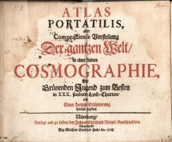 ATLAS PORTATILIS, oder Compendiuse Vorsellung Der gantzen Welt/ in einer kleinen COSMOGRAPHIE, Der Grünenden Jugend zum Besten in XXX. saubern Land-Charten/ mit Einer kurtzen Erläuterung heraus gegeben. 