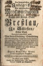 Des kurtz=gefaszten Inbegriffs Der vornehmsten Merckwürdigkeiten In der Kayser = und Königl. Stadt Bresslau, In Sclesien. I.-III. Theil (von IV, es fehlt Supplementband) - Gomolcky, Daniel
