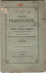 Česká fraseologie. Sestavena zvláště v prospěch studujících na školách gymnasiálních a reálních, s nejvýtečnějších spisovatelů od nejsterěí doby až do Komenského. - Šach, Jan