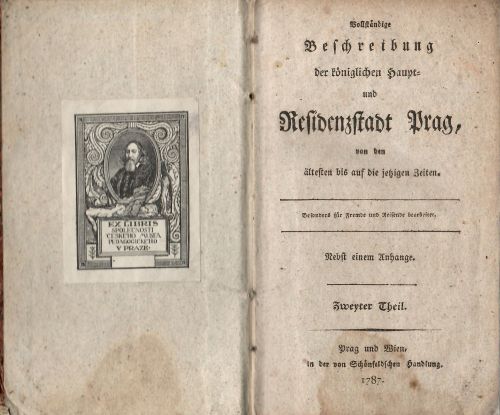 Vollständige Beschreibung der königlichen Haupt- und Residenzstadt Prag, von den ältesten bis auf die jetzigen Zeiten. Besonders für Fremde und Reisende bearbeitet. Erster - ZweyterTheil .