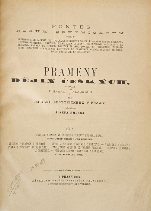 Fontes rerum bohemicarum. Tom. V. ... Prameny dějin českých, vydávané ... péčí "Spolku historického v Praze", pořádáním Josefa Emlera. Díl V. - Přibíka z Radenína Pulkavy Kronika česká, Kronika Vavřince z Březové, Výtah z Kroniky Vavřince z Březové, Vavřince z Březové Píseň o vítězství u Domažlic, tak zvaná Kronika university pražské, Kronika Bartoška z Drahonic, přídavek Kroniky Bartoška z Drahonic. (vydal Jaroslav Goll).