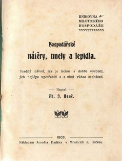Hospodářské nátěry, tmely a lepidla. Snadný návod, jak je lacino a dobře vyrobiti, jich nejlépe upotřebiti a s nimi vůbec zacházeti.