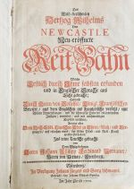 Das Welt=berühmten Hertzog Wilhelms Von NEWCASTLE Neu=eröffnete Reit=Bahn Welche Erstlich durch Ihme selbsten erfunden und in Englischer Sprache ans Licht gebracht; Hernach Durch Herrn von Solleisel/ Königl. Frantzösischen Bereiter/ aus dem Englischen ins Frantzösische versetzt/ mit schönen Anmerckungen/ und die schwereste Puncten erläuterenden Zusätzen/ vermehrt/ und mit nothwendigen Kupfern versehen; Anjetzto aber Dem Hoch=Löbl. Deutschen Adel zu Ehren/ Nutz/ und Vergnügen/ auf ersuchen eines/ der Edlen Pferd= und Reit=Kunst grossen Liebhabers/ Ins reine Teutsche gebracht von Dem Wolgebohrnen Herrn Johann Philipp Ferdinand Pernauer/ Herrn von Pernay/ Freyherrn. - Cavendish, William, Duke of Newcastle