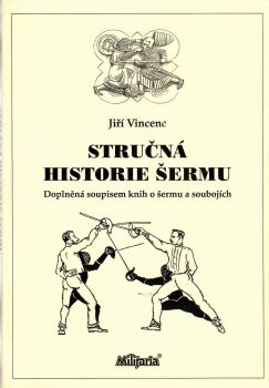 Stručná historie šermu. Doplněná soupisem knih o šermu a soubojích.  (1. vydání)