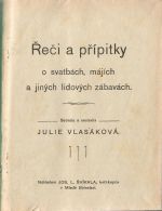 Řeči a přípitky o svatbách, májích a jiných lidových zábavách. - Vlasáková, Julie (sebrala a sestavila)