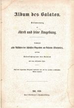 Album des Balaton. Erinnerung an füred und seine Umgebung. Enthaltend zehn Ansichten der schönsten Gegenden am Balaton (Plattensee), mit dem Uebersichsplane des Balaton und dem erklärenden Texte. Nach dem ungarischen Originale bearbeitet und mit den neuesten verlässlichsten Daten vermehrt. - [Szerelmey, Miklós]