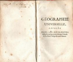 GÉOGRAPHIE UNIVERSELLE, EXPOSEE DANS LES DIFERENTES métodes qui peuvent abréger l´étude & faciliter l´usage de cette Sience. Avec le secours des Vers artificiels. Par le P. Buffier, de la Compagnie de JESUS.