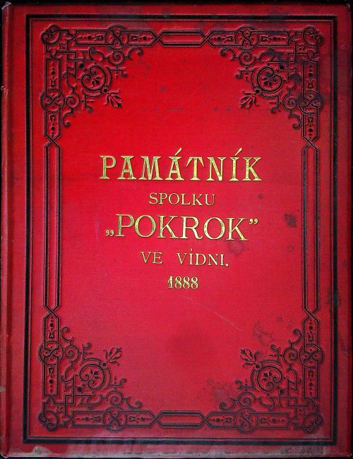 Památník spolku "Pokrok" ve Vídni. 1888. Památník vydaný roku 1888 o jubilejní slavnosti ochotnického spolku "Pokrok" ve Vídni. 