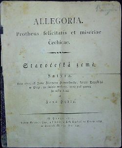 ALLEGORIA. Protheus felicitatis et miseriae Čechicae. Staročeská země. Satyra. Léta 1715 od Jana Floriána Hamerssmida, faráře Teynského w Praze, na swětlo wydaná, nynj pak znowu do tisku daná od Jana Hýbla. 