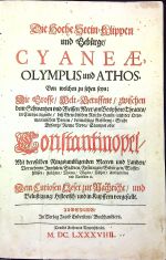 Die Hoche Stein=Klippen und Gebürge/ CYANEAE, OLYMPUS und ATHOS. Von welchen zu sehen seyn: Die Grosse/ Welt=Beruffene/ zwischen dem Schwartzen und Weissen Meer/ am Bosphoro Thracico/ in Europa ligende/ dess Griechischen Reichs Haubt= und der Ottomannischen Porten/ dermahlige Residentz = Stadt Bysantz/ Roma Nova/ Stampol oder Constantinopel. Mit deroselben Ringsumbligenden Meeren und Landen/ Vornehmen Innsulen/ Städten/ Festungen/ Gebürgen/ Wasser=Flüssen/ Früchten/ Thieren/ Vögeln/ Fischen/ Antiquitäten und Raritäten etc. Dem Curiosen Leser zur Nachricht/ und Belustigung/ Historisch/ und in Kupffern vorgestelle. - 