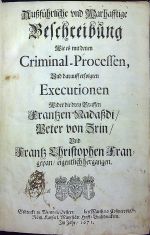 Aussführliche vnd Warhafftige Beschreibung Wie es mit denen Criminal-Processen, Vnd darauff erfolgten Executionen Wider die drey Graffen Frantzen Nadassdi/ Peter von Zrin/ Vnd Frantz Christophen Franzgepan/ eigentlich hergangen. - [Schröder, Wilhelm]