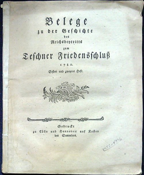 Belege zu der Geschichte des Reichsbeytritts zum Teschner Fiedenschluss 1780. Erstes und zweytes Heft.