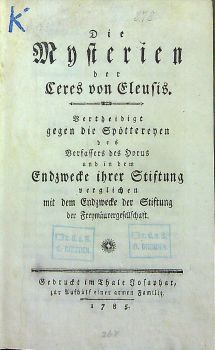 Die Mysterien dere Ceres von Eleusis. Vertheidigt gegen die Spöttereyen des Verfassers des Horus und in dem Endzwecke ihrer Stiftung verglichen mit dem Endzwecke der Stiftung der Freymäurergesellschaft.