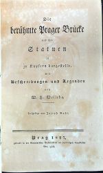 Die berühmte Prager Brücke und ihre Statuten in 37 Kupfern dargestellt, mit Beschreibungen und Legenden von ..... - Welleba, M. F.