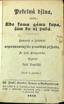 Pekelná djlna, anebo kdo komu gámu kopá, sám do nj padá. Humorné a žertowné wyprawowánj dle prawdiwé přjhody. Ze spisů Lubogackého Wzdělal Josef Dewitský.
