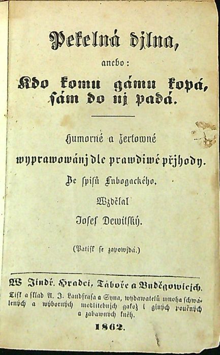 Pekelná djlna, anebo kdo komu gámu kopá, sám do nj padá. Humorné a žertowné wyprawowánj dle prawdiwé přjhody. Ze spisů Lubogackého Wzdělal Josef Dewitský.