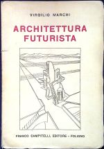 Architettura futurista. - Marchi, Virgilio