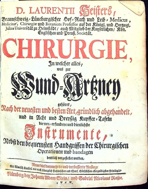 CHIRURGIE, In welcher alles, was zur Wund=Artzney gehöret, Nach der neuesten und besten Art, gründlich abgehandelt, und in Acht und Dreyssig Kupfer=Tafeln die neu=erfundene und dienlichste Instrumenta, Nebst den bequemsten Handgriffen der Chirurgischen Operationen und bandagen deutlich vorgestellet werden.