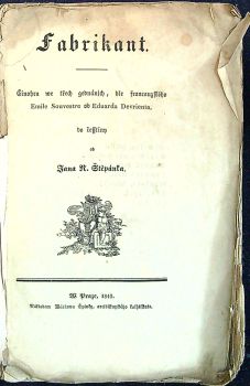 Fabrikant. Činohra we třech gednánjch, dle francauzského Emile Souvestre od Eduarda Devrienta, do česstiny od Jana N. Štěpánka.