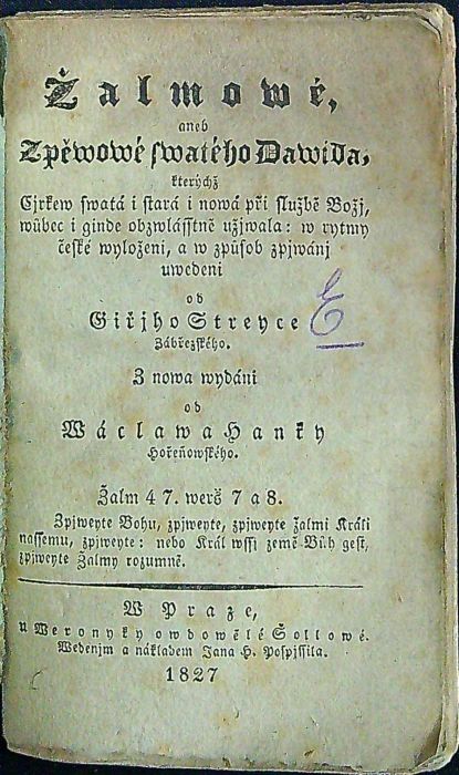 Žalmowé aneb zpěwowé swatého Dawida, kterýchž Cjrkew swatá i stará i nowá při službě Božj, wůbec i ginde obzwlásstně užjwala: w rytmy české wyloženi, a w způsob zpjwánj uwedení od ...... rytmy české nynnj w nowě wyloženj, a w způsob zpjwánj k uwedenj od .........