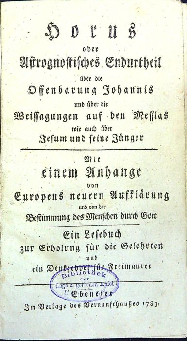 Horus oder Astrognostisches Endurtheil über die Offenbarung Johannis und über die Weissagungen auf den Messias wie auch über Jesum und seine Jünger. Mit einem Anhange von Europens neuern Aufklärung und von der Bestimmung des Menschen durch Gott. Ein Lesebuch zur Erholung für die Gelehrten und ein Denkzeddel (sic!) für Freimaurer.